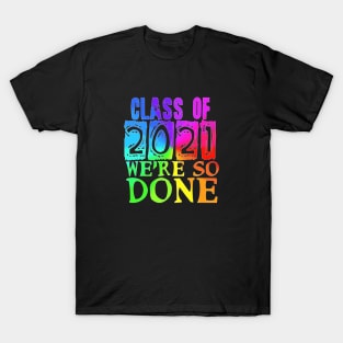 Class of 2021 so done rainbow T-Shirt